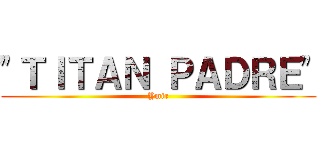 "ＴＩＴＡＮ ＰＡＤＲＥ" (Ymir)