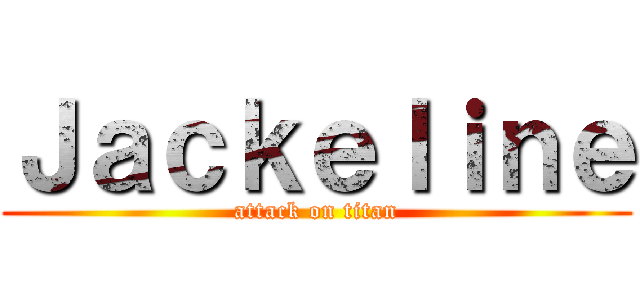 Ｊａｃｋｅｌｉｎｅ (attack on titan)