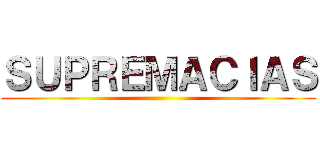 ＳＵＰＲＥＭＡＣＩＡＳ ()