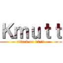 Ｋｍｕｔｔ (attack on 12/1)
