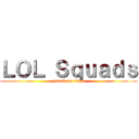 ＬＯＬ Ｓｑｕａｄｓ (attack on titan)