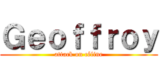 Ｇｅｏｆｆｒｏｙ (attack on céline)