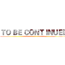 ＴＯ ＢＥ ＣＯＮＴＩＮＵＥＤ (xxxxxxxxxxxxxxxxxxxxxxxx)