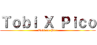 Ｔｏｂｉ Ｘ Ｐｉｃｏ (Tobi no Pico)