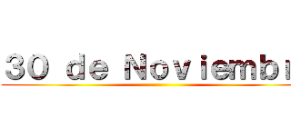 ３０ ｄｅ Ｎｏｖｉｅｍｂｒｅ ()