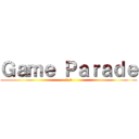 Ｇａｍｅ Ｐａｒａｄｅ (2.0)