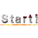 Ｓｔａｒｔ！ (for 18min)