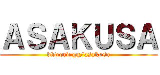 ＡＳＡＫＵＳＡ (discord.gg/asakusa)