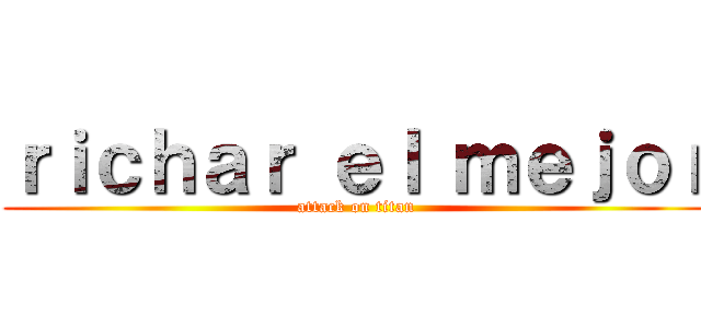 ｒｉｃｈａｒ ｅｌ ｍｅｊｏｒ (attack on titan)