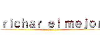 ｒｉｃｈａｒ ｅｌ ｍｅｊｏｒ (attack on titan)