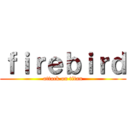 ｆｉｒｅｂｉｒｄ (attack on titan)