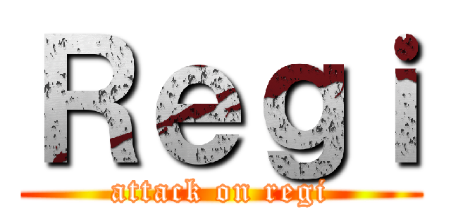 Ｒｅｇｉ (attack on regi)