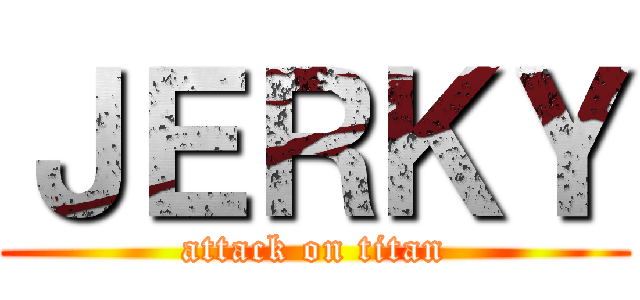 ＪＥＲＫＹ (attack on titan)
