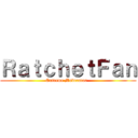 ＲａｔｃｈｅｔＦａｎ (Extreme Moderator  )