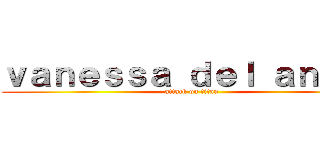 ｖａｎｅｓｓａ ｄｅｌ ａｎｇｅｌ (attack on titan)