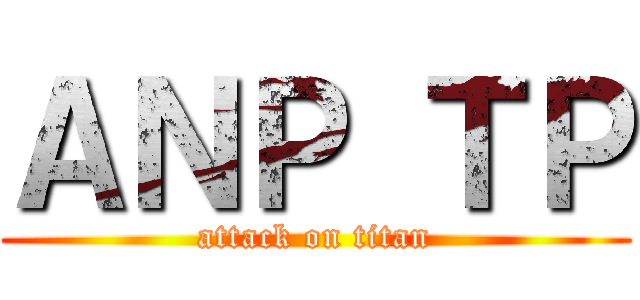 ＡＮＰ ＴＰ (attack on titan)