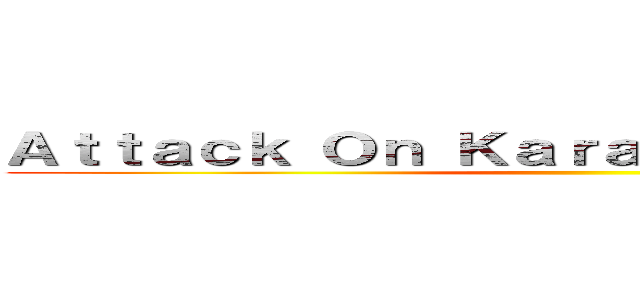 Ａｔｔａｃｋ Ｏｎ Ｋａｒａｓｕｍａ Ｓｅｎｓｅｉ ()