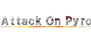 Ａｔｔａｃｋ Ｏｎ Ｐｙｒｏ (attack on titan)