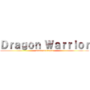 Ｄｒａｇｏｎ Ｗａｒｒｉｏｒ (attack on dragon)