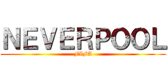 ＮＥＶＥＲＰＯＯＬ (FIFA)