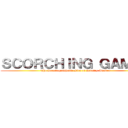 ＳＣＯＲＣＨＩＮＧ ＧＡＭＥＳ (The Inextinguishable Fire of Rivalry Awaken)