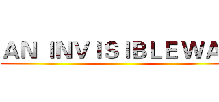 ＡＮ ＩＮＶＩＳＩＢＬＥ ＷＡＲ ()