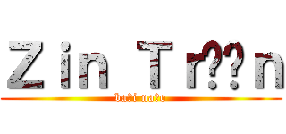 Ｚｉｎ Ｔｒầｎ (bại não)