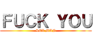 ＦＵＣＫ ＹＯＵ (SEX MAN)
