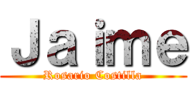 Ｊａｉｍｅ (Rosario Costilla)
