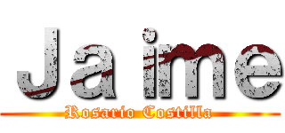 Ｊａｉｍｅ (Rosario Costilla)