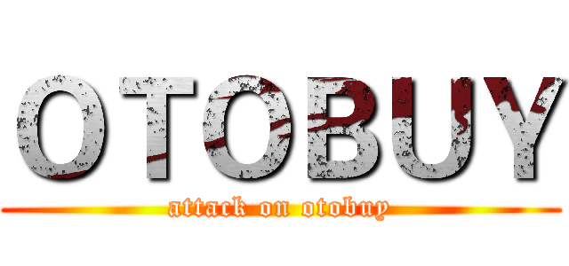 ＯＴＯＢＵＹ (attack on otobuy)