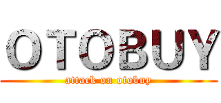 ＯＴＯＢＵＹ (attack on otobuy)