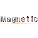 Ｍａｇｎｅｔｉｃ (Sota Fujimori)