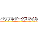 パワフルダークスマイル (South)