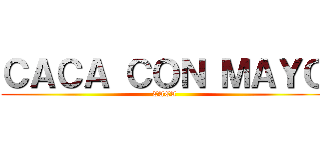 ＣＡＣＡ ＣＯＮ ＭＡＹＯ (CACA)