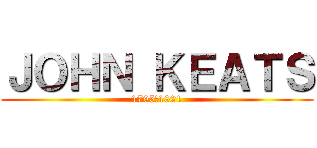 ＪＯＨＮ ＫＥＡＴＳ (1795―1821)