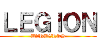 ＬＥＧＩＯＮ (BARBEROS)