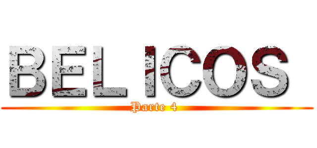 ＢＥＬＩＣＯＳ  (Parte 4 )