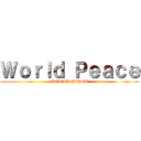 Ｗｏｒｌｄ Ｐｅａｃｅ (WORLD PEACE)