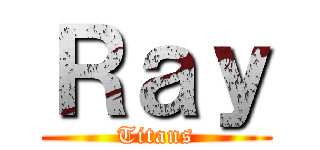 Ｒａｙ (Titans)