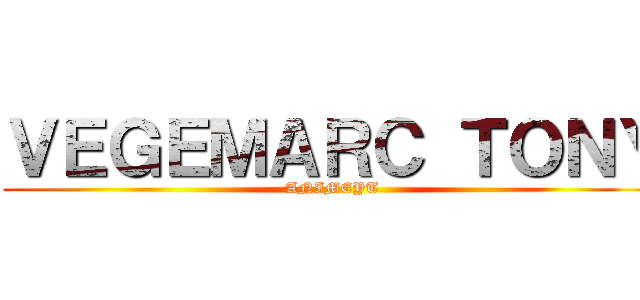 ＶＥＧＥＭＡＲＣ ＴＯＮＹ (ANIMEYT)