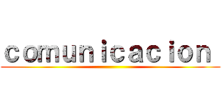 ｃｏｍｕｎｉｃａｃｉｏｎ  ()