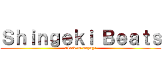 Ｓｈｉｎｇｅｋｉ Ｂｅａｔｓ (attack on mayuyu)