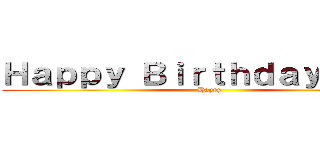 Ｈａｐｐｙ Ｂｉｒｔｈｄａｙ あずさ！ (Happy)