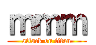 ｍｍｍ (attack on titan)