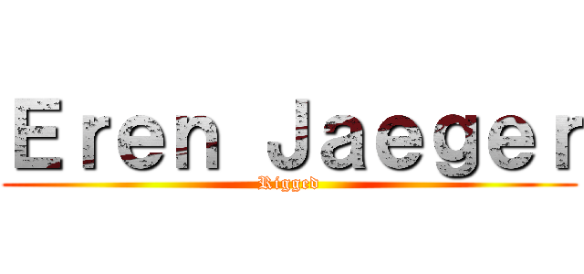 Ｅｒｅｎ Ｊａｅｇｅｒ (Rigged)