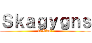 Ｓｋａｇｙｇｎｓ (is Black)
