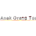 Ａｎａｋ Ｏｒａｎｇ Ｔｕａ (lulus)