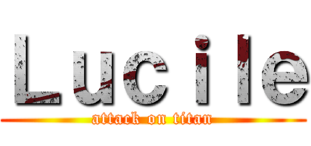 Ｌｕｃｉｌｅ (attack on titan)