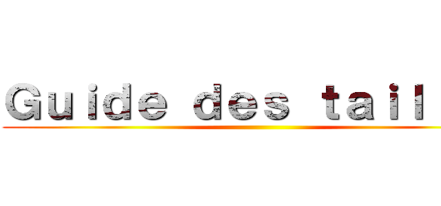 Ｇｕｉｄｅ ｄｅｓ ｔａｉｌｌｅｓ ()